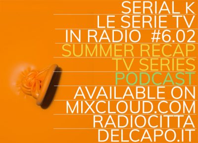 Serial K Le Serie Tv in Radio – s06e01 – Summer Recap Vol 2