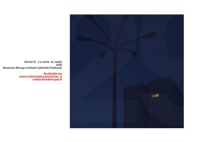 Serial K Le Serie Tv in Radio – s05e29 – Recap Stagioni