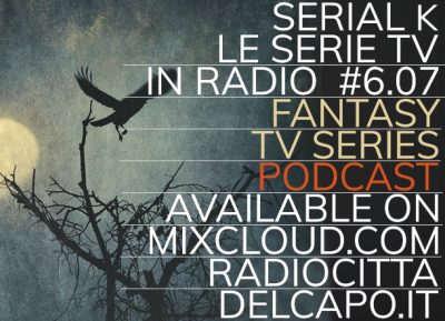 Serial K Le Serie Tv in Radio – s06e07 – Serie Fantasy