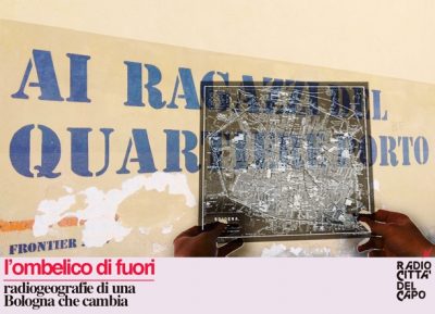 L’ombelico di fuori – Riepilogo del quartiere Porto-Saragozza