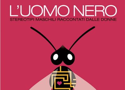 L’uomo nero. Stereotipi maschili raccontati dalle donne.